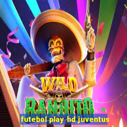 futebol play hd juventus